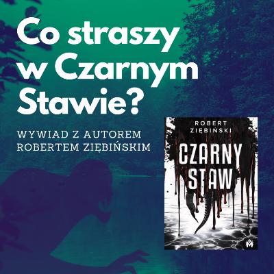 Co straszy w Czarnym Stawie? Rozmowa z Robertem Ziębińskim