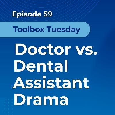 Episode 59: Toolbox Tuesday - Doctor vs. Dental Assistant Drama