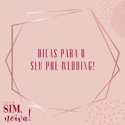 Sim Noiva 10 - Dicas para o seu pré wedding Sim Noiva 10 - Dicas para o seu pré wedding