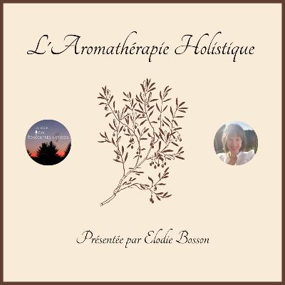 L'Aromathérapie Holistique, présentée par Elodie Bosson