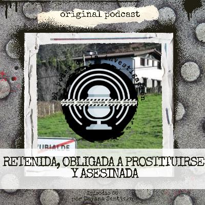 68. RETENIDA, OBLIGADA A PROSTITUIRSE Y ASESINADA
