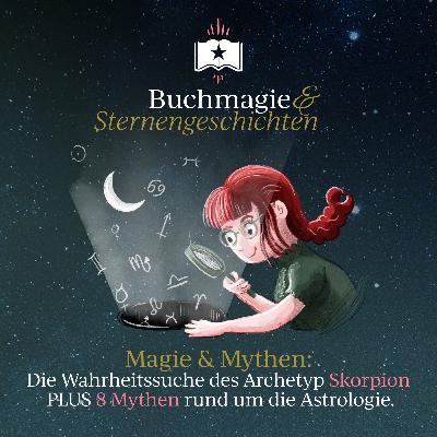 Magie & Mythen: Die Wahrheitssuche des Archetypen Skorpion PLUS 8 Mythen rund um die Astrologie Magie & Mythen: Die Wahrheitssuche des Archetypen Skorpion PLUS 8 Mythen rund um die Astrologie