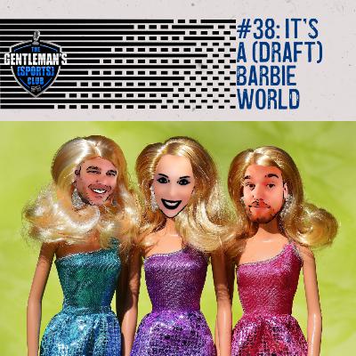 #38: It's A (Draft) Barbie World