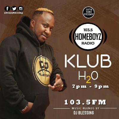 HOMEBOYZ RADIO SHOW - KLUB H20 - 7pm  - 9pm [ 18th June 2021 ] DJ BLESSING AKA BLEZZO !