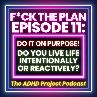 Do It On Purpose! Do You Live Life Intentionally or Reactively?