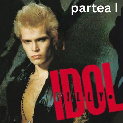 Rock Story #53 - Billy Idol: simbol al generației MTV - partea I Rock Story #53 - Billy Idol: simbol al generației MTV - partea I
