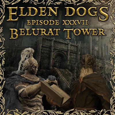 Elden Dogs 37 - Belurat Tower (An Elden Ring Podcast) Elden Dogs 37 - Belurat Tower (An Elden Ring Podcast)