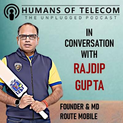 Episode 70: Rajdip Gupta, Founder & Managing Director at Route Mobile Limited