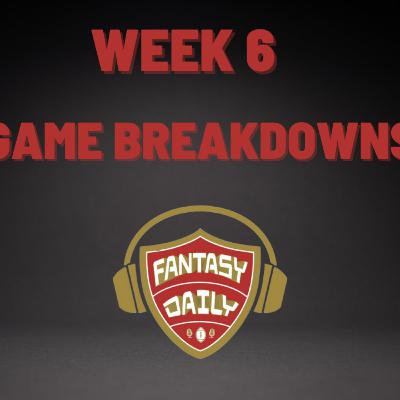 Fantasy Daily - Episode 30 Week 6 Game Breakdowns
