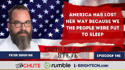 America Has Lost Her Way Because We The People Were Put To Sleep - We Must Know the Constitution with Peter Serefine