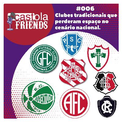 Castola Friends #006 - Clubes tradicionais que perderam espaço no cenário nacional.