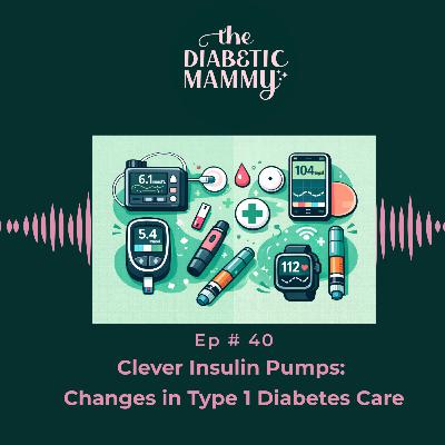 Clever Insulin Pumps: Changes in Type 1 Diabetes Care (#40)