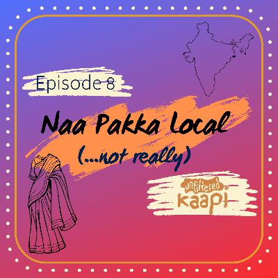 Episode 8: Naa Pakka Local (...not really)
