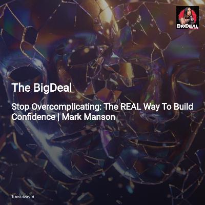 Real Confidence from Failure — The BigDeal (Mark Manson & Codie Sanchez)