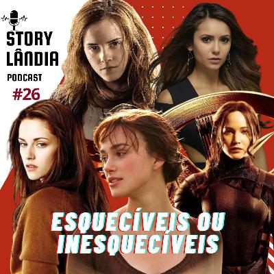 #26 Personagens Esquecíveis e Inesquecíveis | STORYLÂNDIA