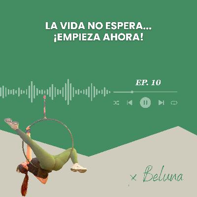 10. La vida no espera... ¡Empieza ahora!