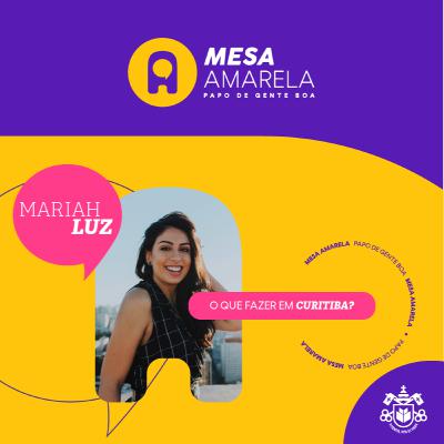 Mesa Amarela #18 | O que fazer em Curitiba? - com Mariah Luz Mesa Amarela #18 | O que fazer em Curitiba? - com Mariah Luz