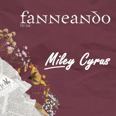 Ep 34: Miley Cyrus Ep 34: Miley Cyrus