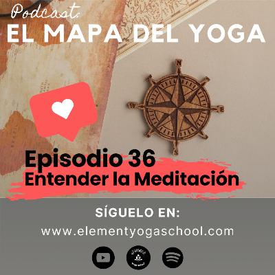 Episodio 36. Entender la meditación
