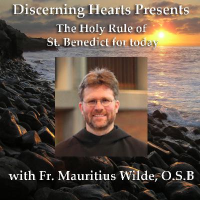 HRS1 – The Nature of Our Need – The Holy Rule of St. Benedict with Fr. Mauritius Wilde OSB – Discerning Hearts Podcast