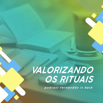 #015 - Valorizando rituais