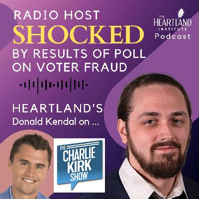 Charlie Kirk Show: Host SHOCKED by Results of Heartland Institute Poll on Voter Fraud