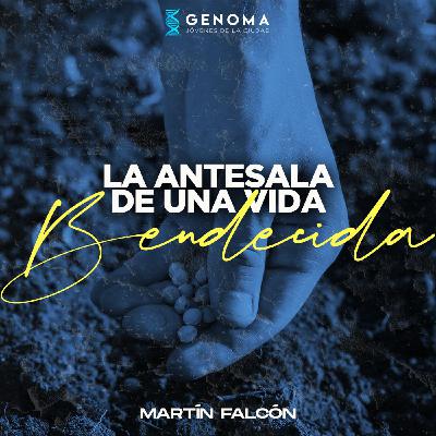122: Genoma - Martin Falcon - La antesala de una vida bendecida - 19-09-2020