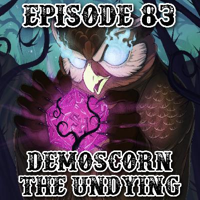 Episode 83: Demoscorn the Undying