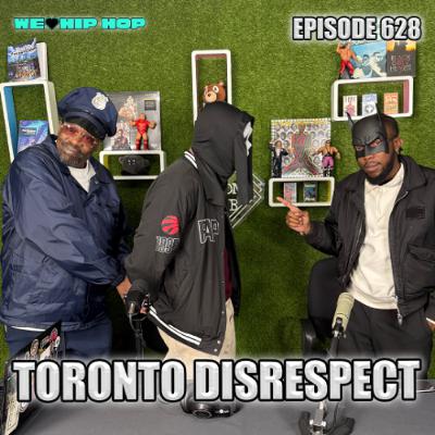 Episode 628 | Toronto Disrespect