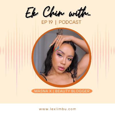 Masna X – Beauty Blogger | Ek Chin With… Podcast