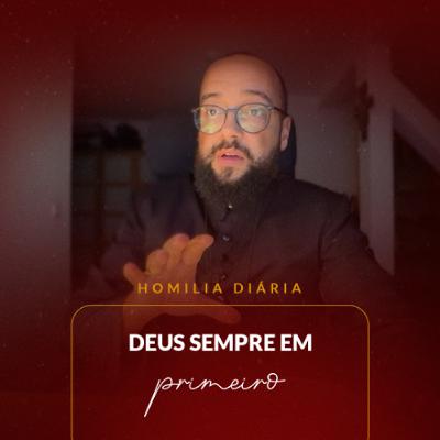 Homilia Diária - Deus sempre em primeiro | 2025.11.05