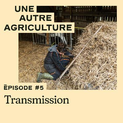 Une Autre Agriculture 5/10 - Transmission