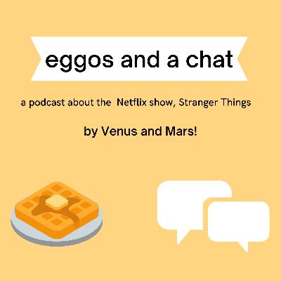 Episode 1: The Vanishing of Will Byers... and Venus and Mars's Eggos Episode 1: The Vanishing of Will Byers... and Venus and Mars's Eggos