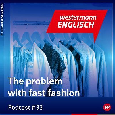 The problem with fast fashion (Episode 33)