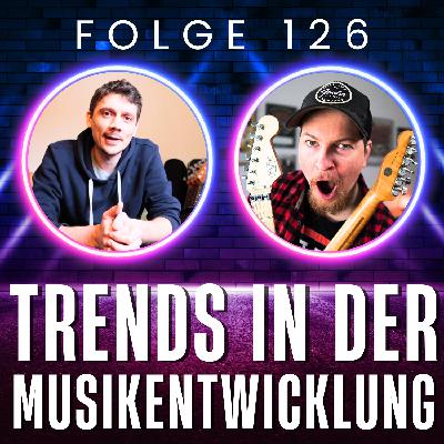 126. Aktuelle Trends & Entwicklungen in der Musik
