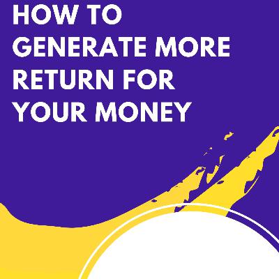 How to generate more return for your money