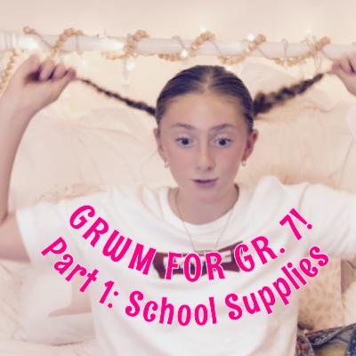 GRWM FOR GRADE 7!! PART 1: SCHOOL SUPPLIES