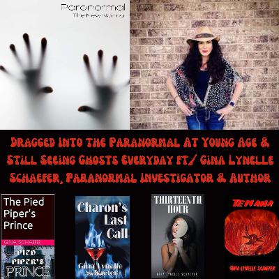 Dragged Into the Paranormal At Young Age & Still Seeing Ghosts Everyday ft/ Gina Lynelle Schaefer, Paranormal Investigator & Author