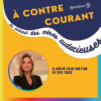 133/S3 – Le jour où j’ai dit non à une vie toute tracée