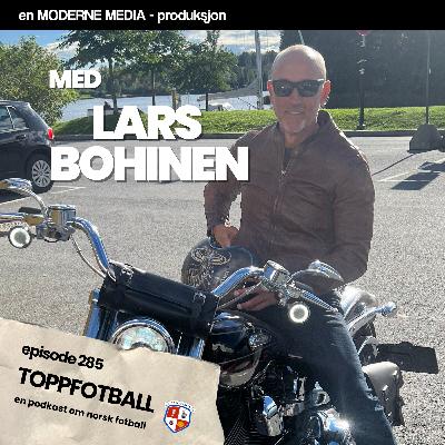 Episode 285 - Lars Bohinen - "Jeg spilte dårlig med vilje, for å slippe å spille ving"