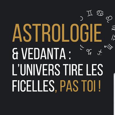 Astrologie et Vedanta : l'univers (Isvara) tire les ficelles, pas toi!