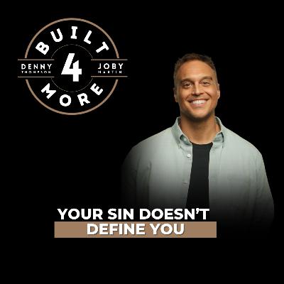 Your Sin Doesn’t Define You - Joshua Broome, Pastor Joby Martin & Denny Thompson Your Sin Doesn’t Define You - Joshua Broome, Pastor Joby Martin & Denny Thompson