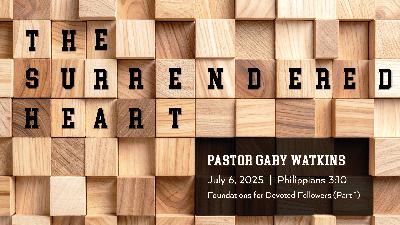 July 6, 2025 – The Surrendered Heart (Message Only)