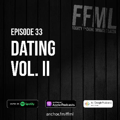 Ep 33 - Dating Vol. II Ep 33 - Dating Vol. II