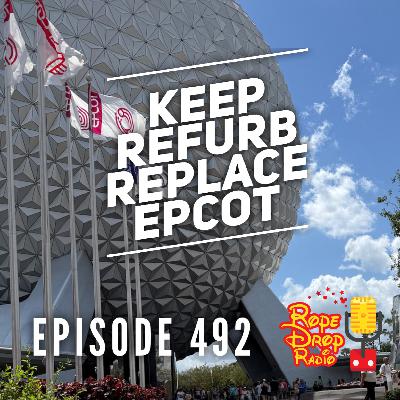 RDR 492: Keep, Refurbish, or Replace? Epcot Debate!