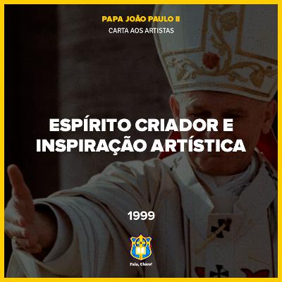 FC!#541 - Espírito Criador e inspiração artística (Carta aos Artistas, 1999)
