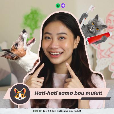PETS 101 Eps. 08 Hati-hati sama bau mulut!