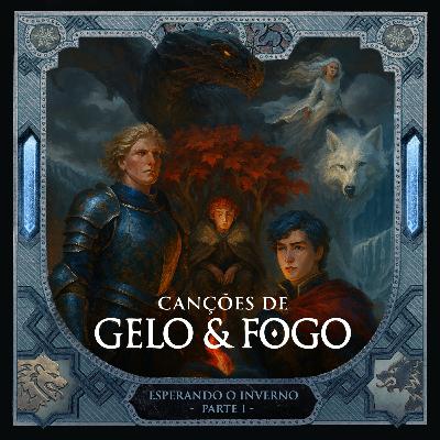 #40 - Esperando o Inverno: Parte 1