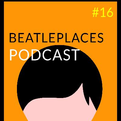 The Beatleplaces Podcast Episode #16- Tell Us When We Get A Good One...