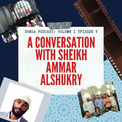 Episode 5: A Conversation with Sheikh Ammar AlShukry Episode 5: A Conversation with Sheikh Ammar AlShukry